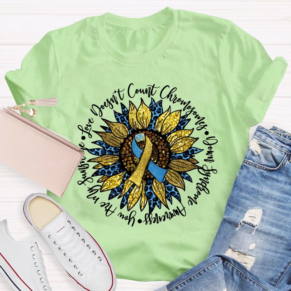 Love Doesn'T Count Chromosomes Syndrome Awareness Are My Sunshine Teacher T-shirt