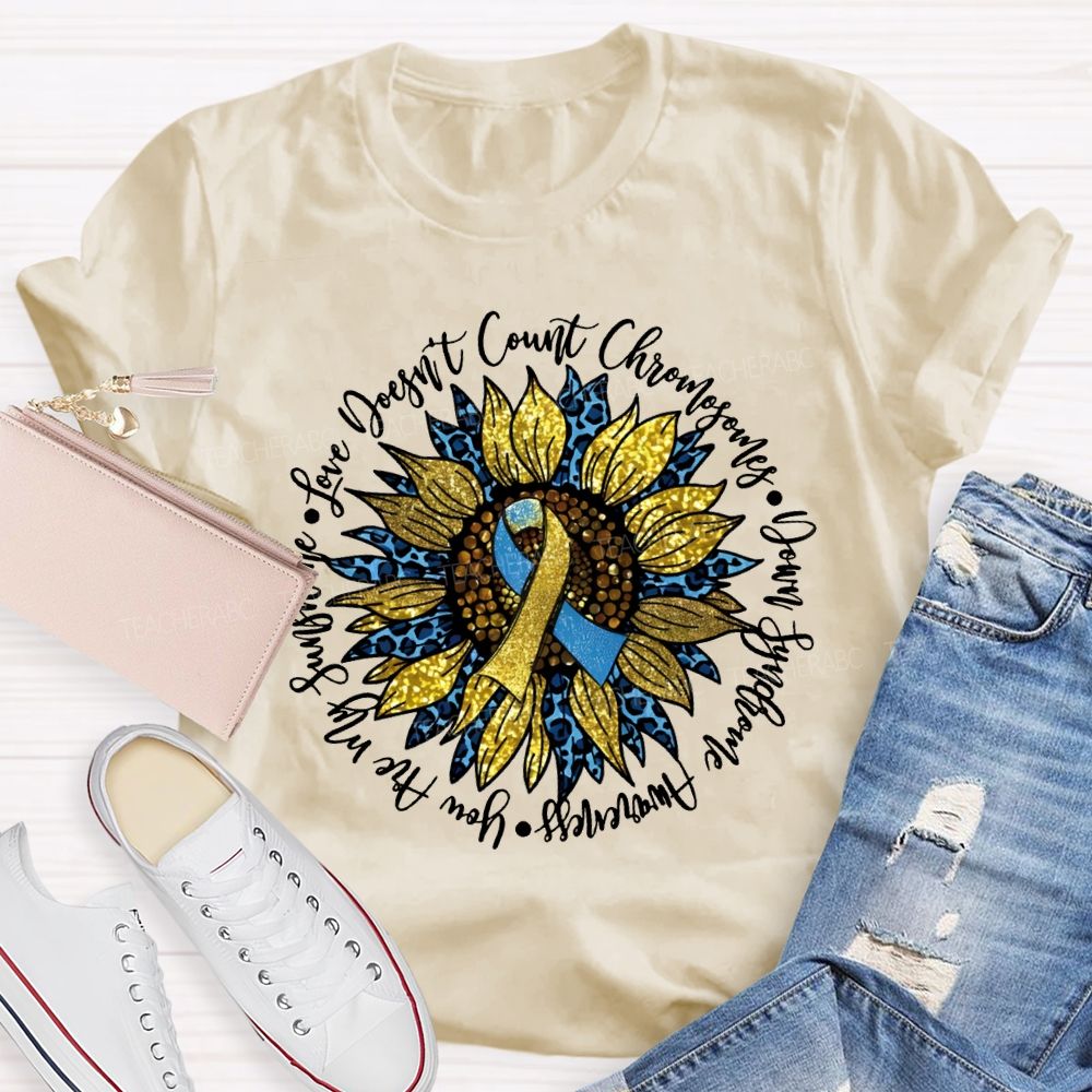 Love Doesn'T Count Chromosomes Syndrome Awareness Are My Sunshine Teacher T-shirt