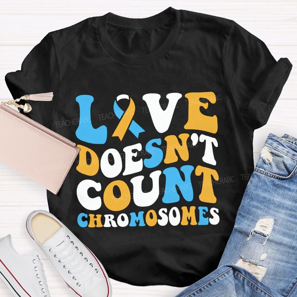 Love Doesn'T Count Chromosomes Down Syndrome Acceptance Teacher T-shirt