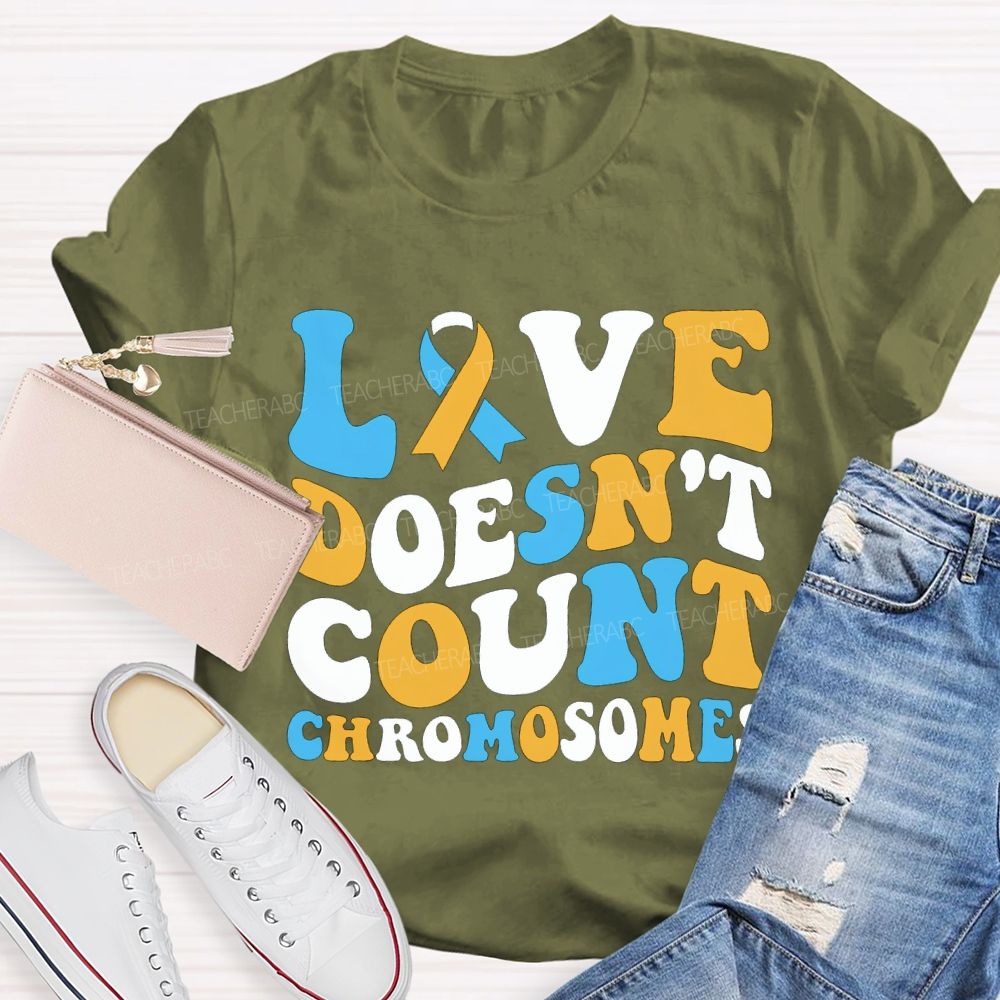 Love Doesn'T Count Chromosomes Down Syndrome Acceptance Teacher T-shirt