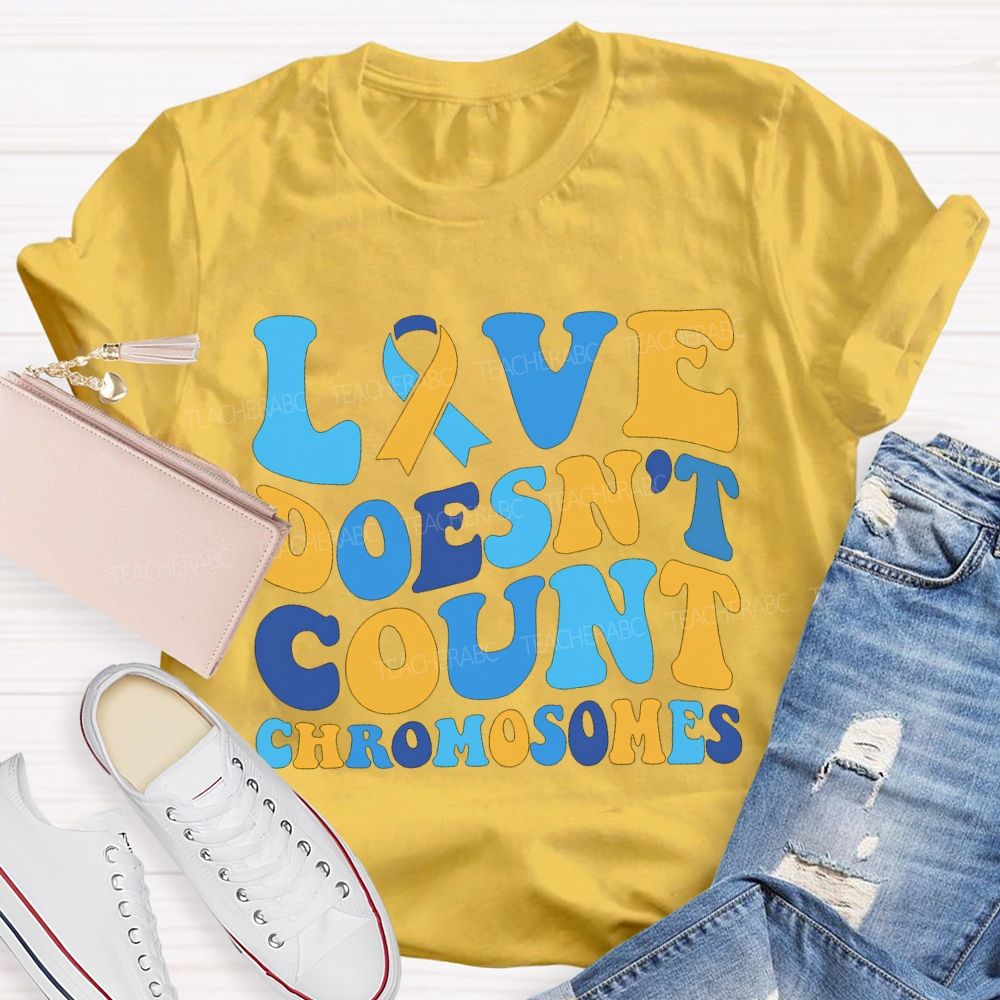 Love Doesn'T Count Chromosomes Down Syndrome Acceptance Teacher T-shirt
