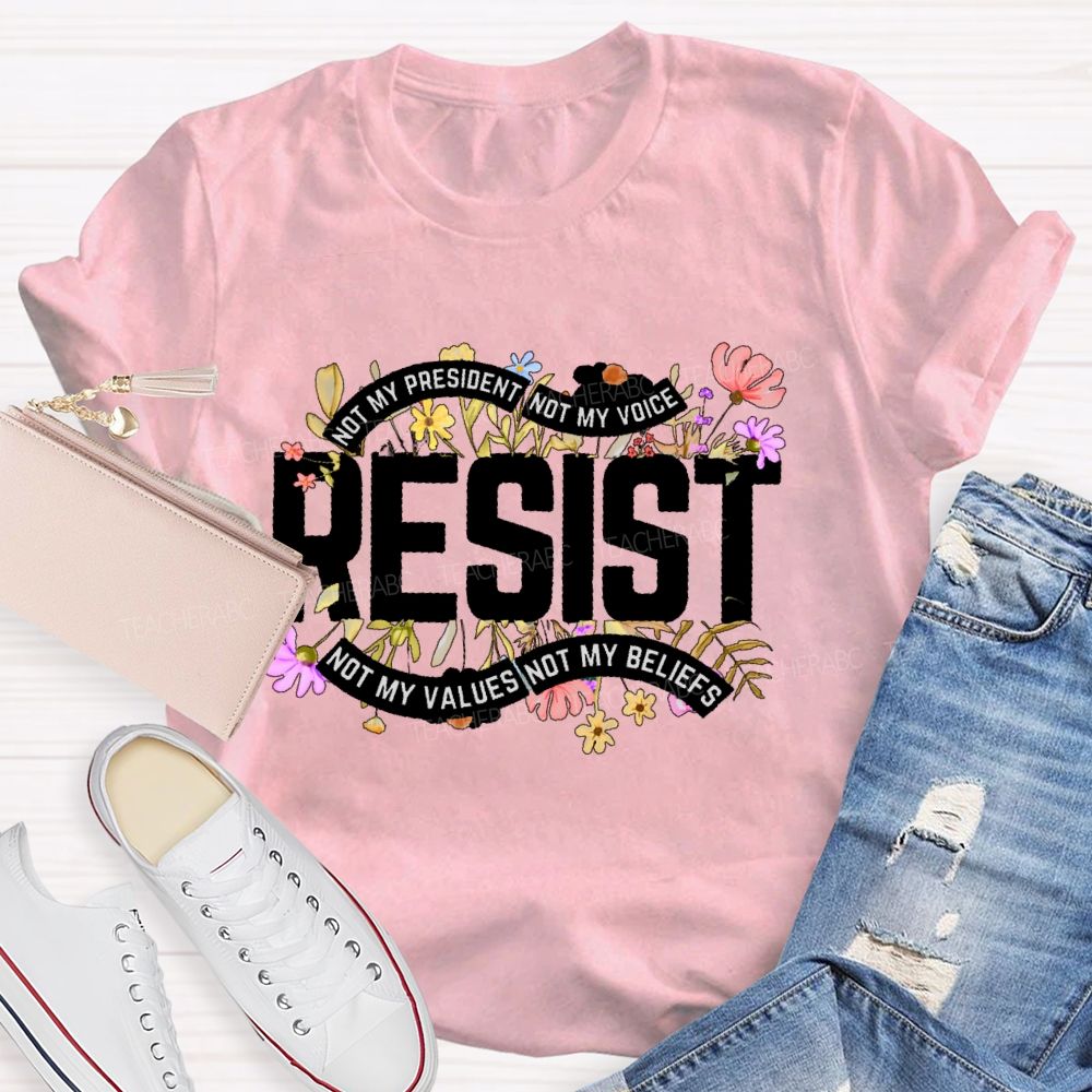 Not My President Not My Voice Not My Value Not My Beliefs Teacher T-shirt