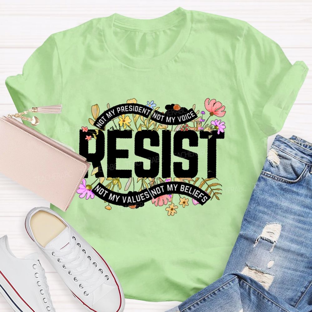 Not My President Not My Voice Not My Value Not My Beliefs Teacher T-shirt
