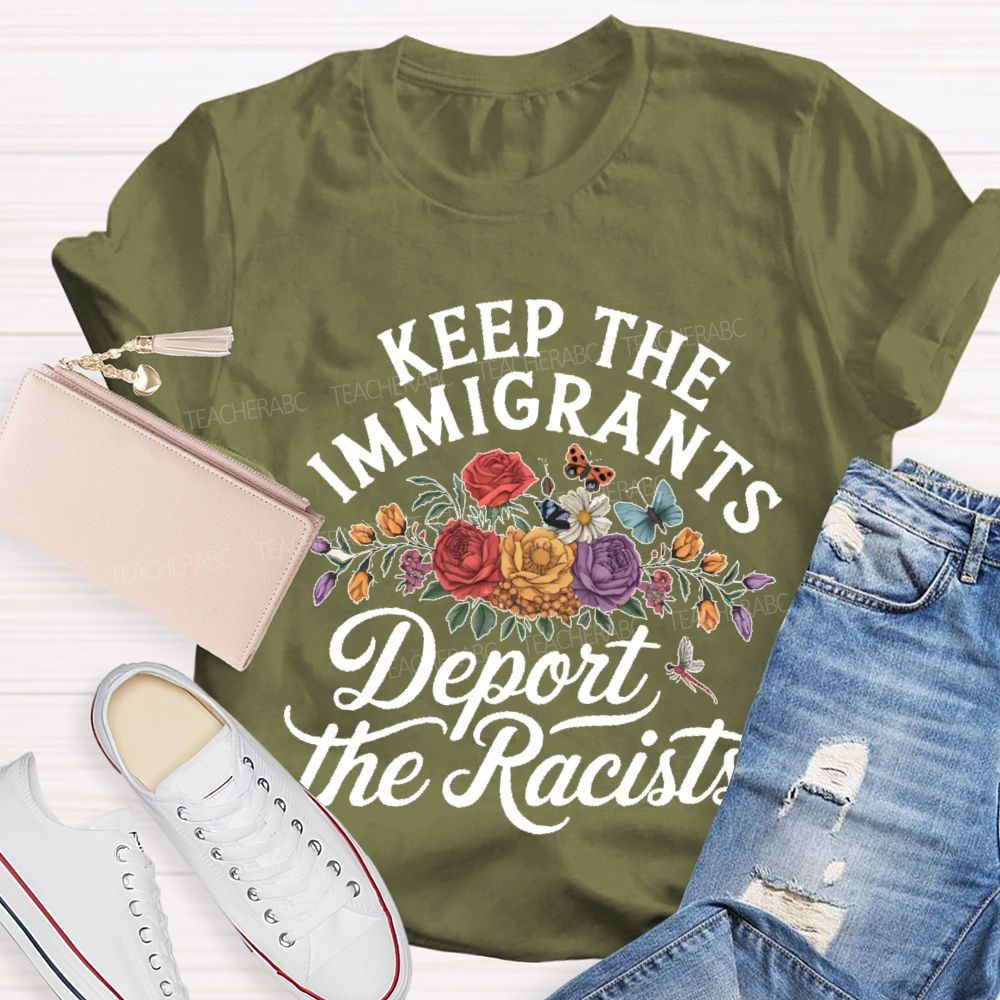 Keep The Immigrants  Deport The Racist Flowers Graphics  Teacher T-shirt