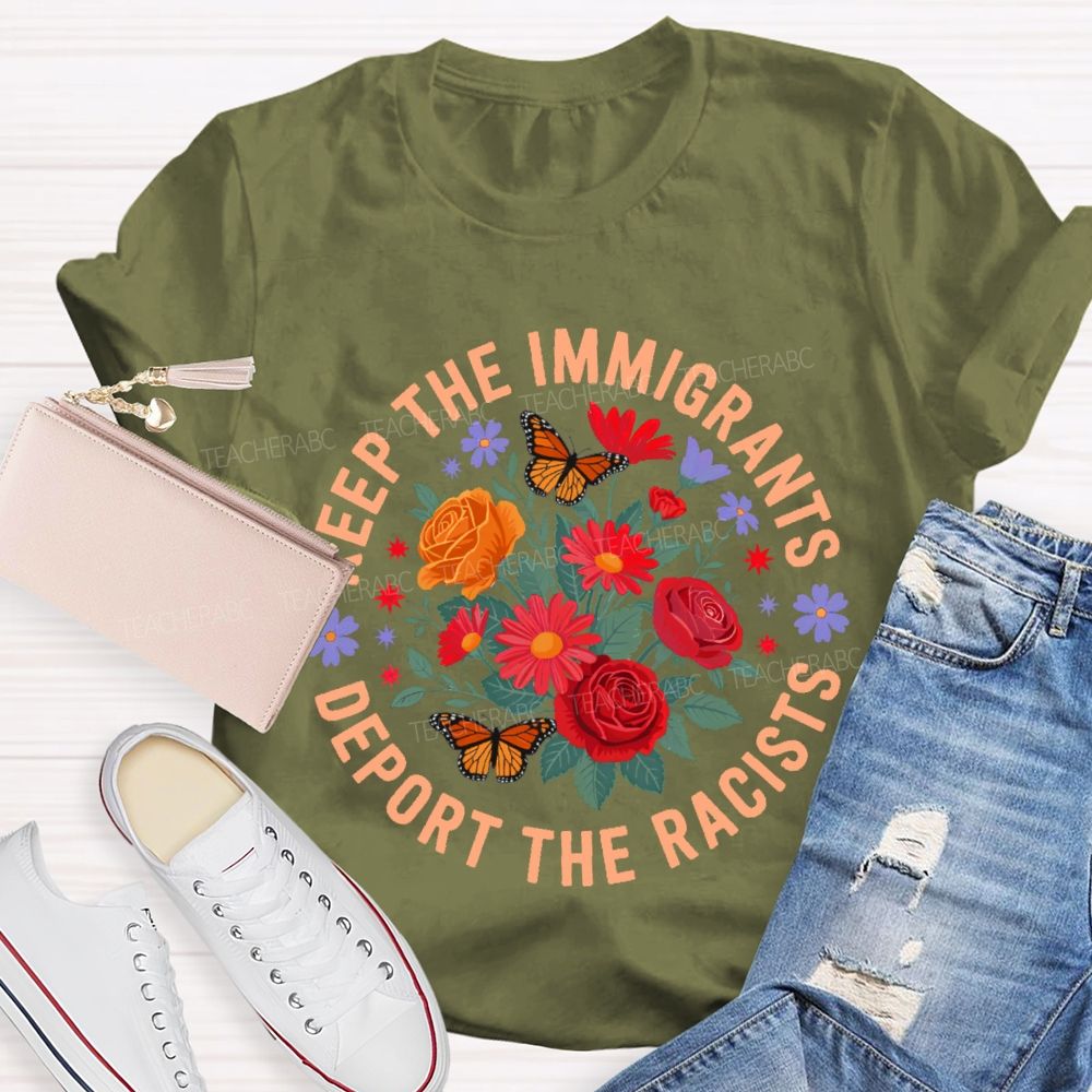Keep The Immigrants Deport The Racists Flowers Butterflies  Teacher T-shirt