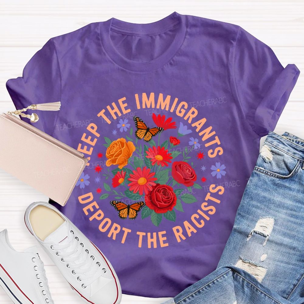 Keep The Immigrants Deport The Racists Flowers Butterflies  Teacher T-shirt