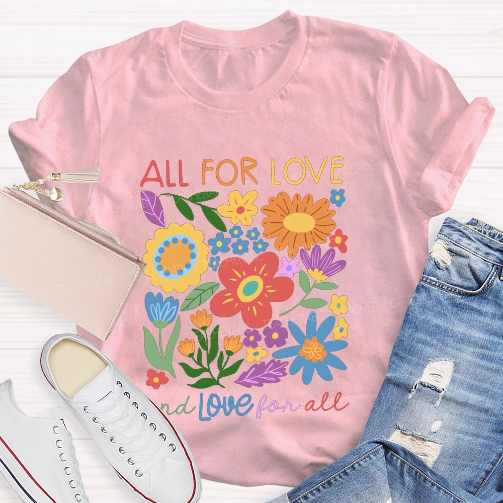 All For Love And Love For All Floral Teacher T-Shirt