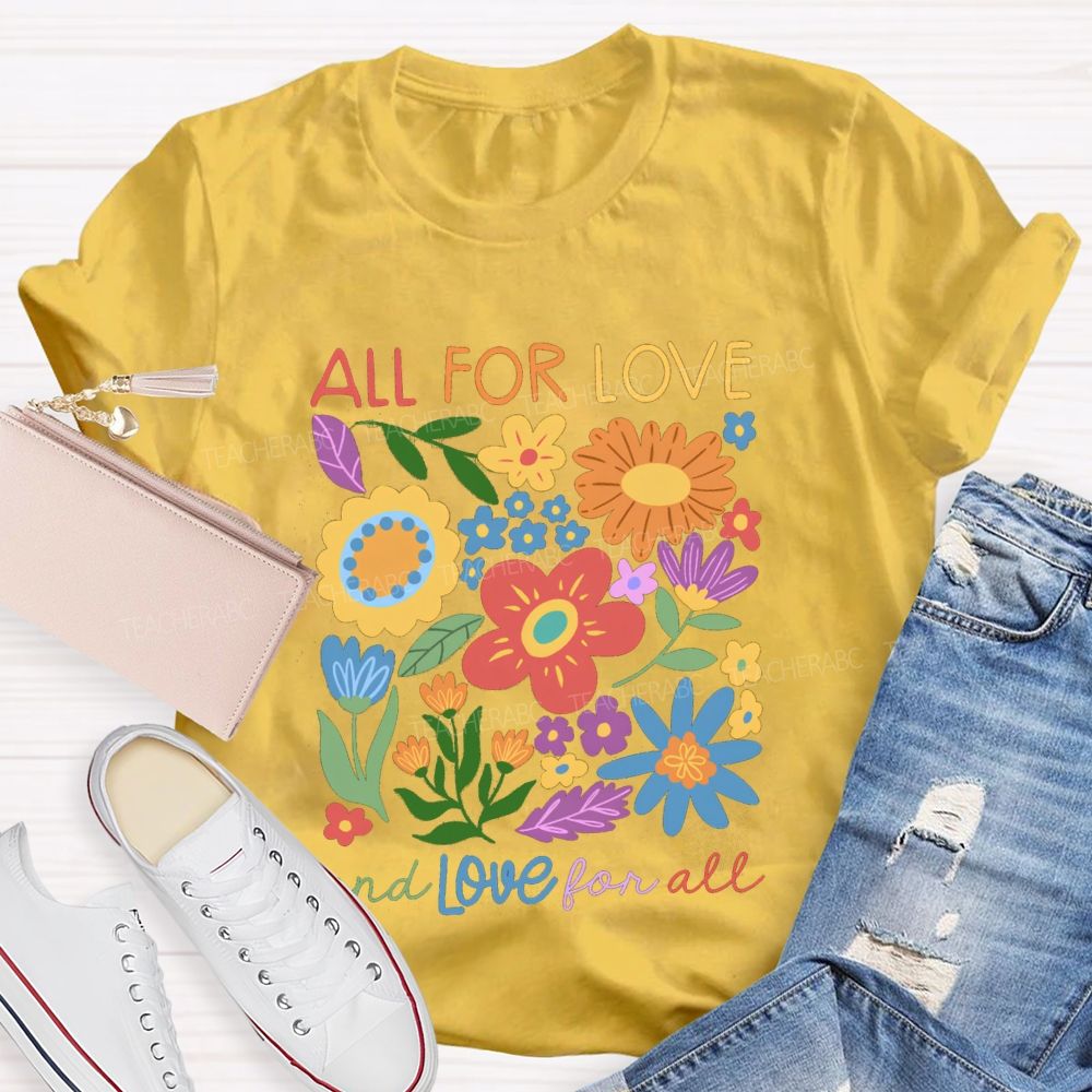 All For Love And Love For All Floral Teacher T-Shirt