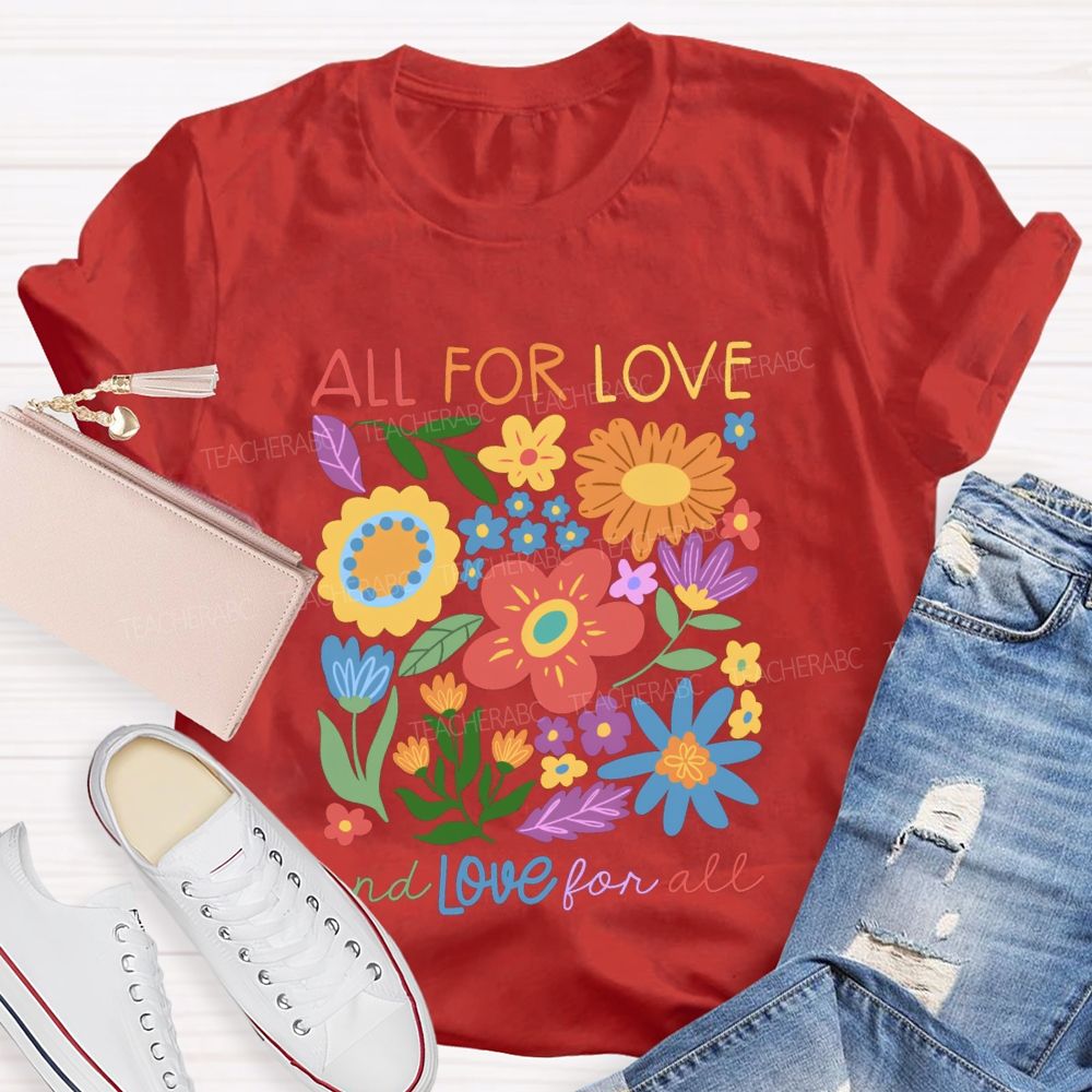 All For Love And Love For All Floral Teacher T-Shirt