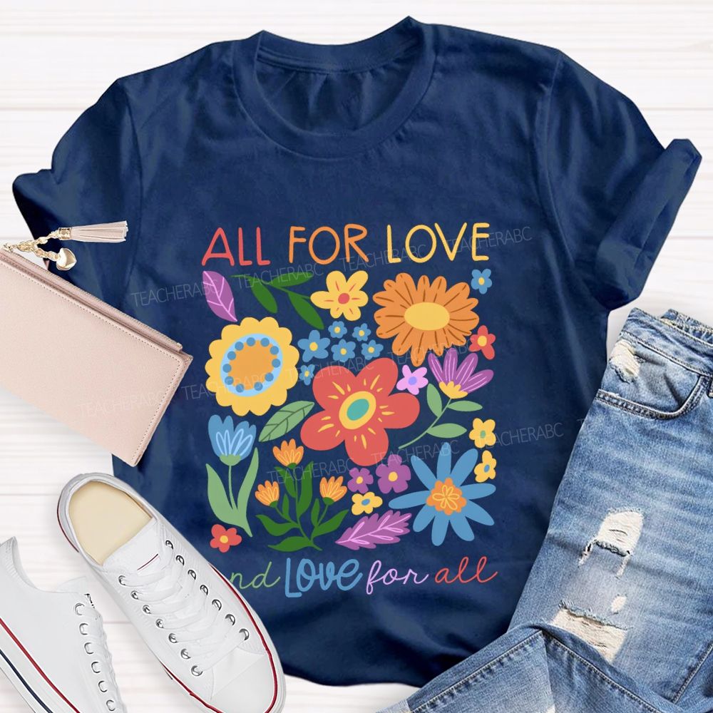 All For Love And Love For All Floral Teacher T-Shirt