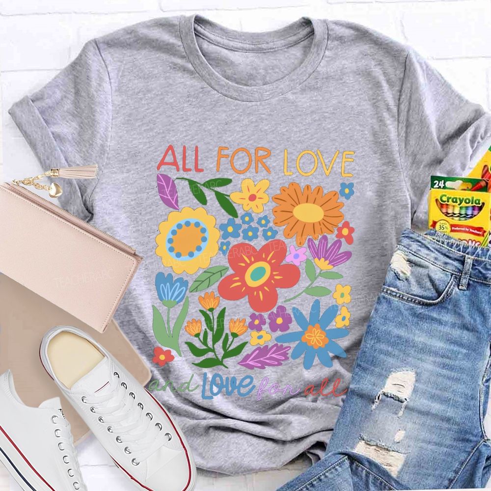 All For Love And Love For All Floral Teacher T-Shirt