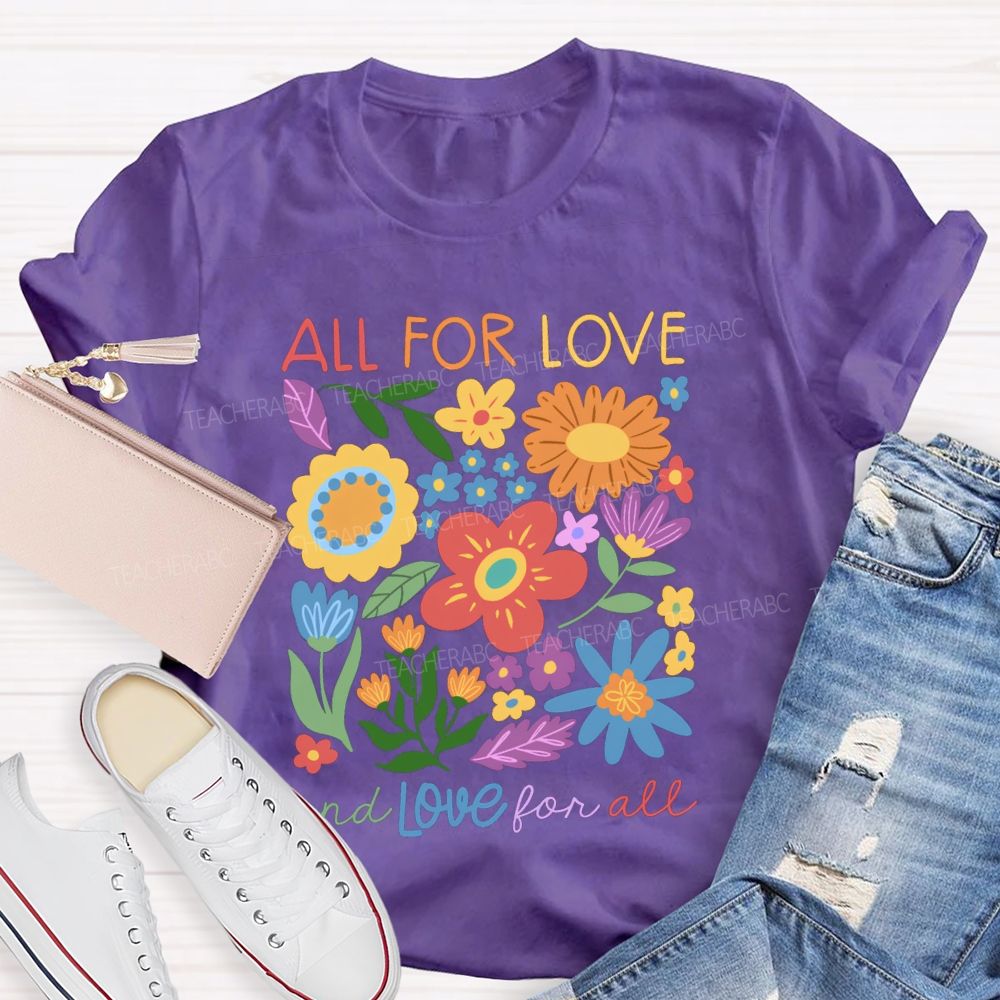 All For Love And Love For All Floral Teacher T-Shirt