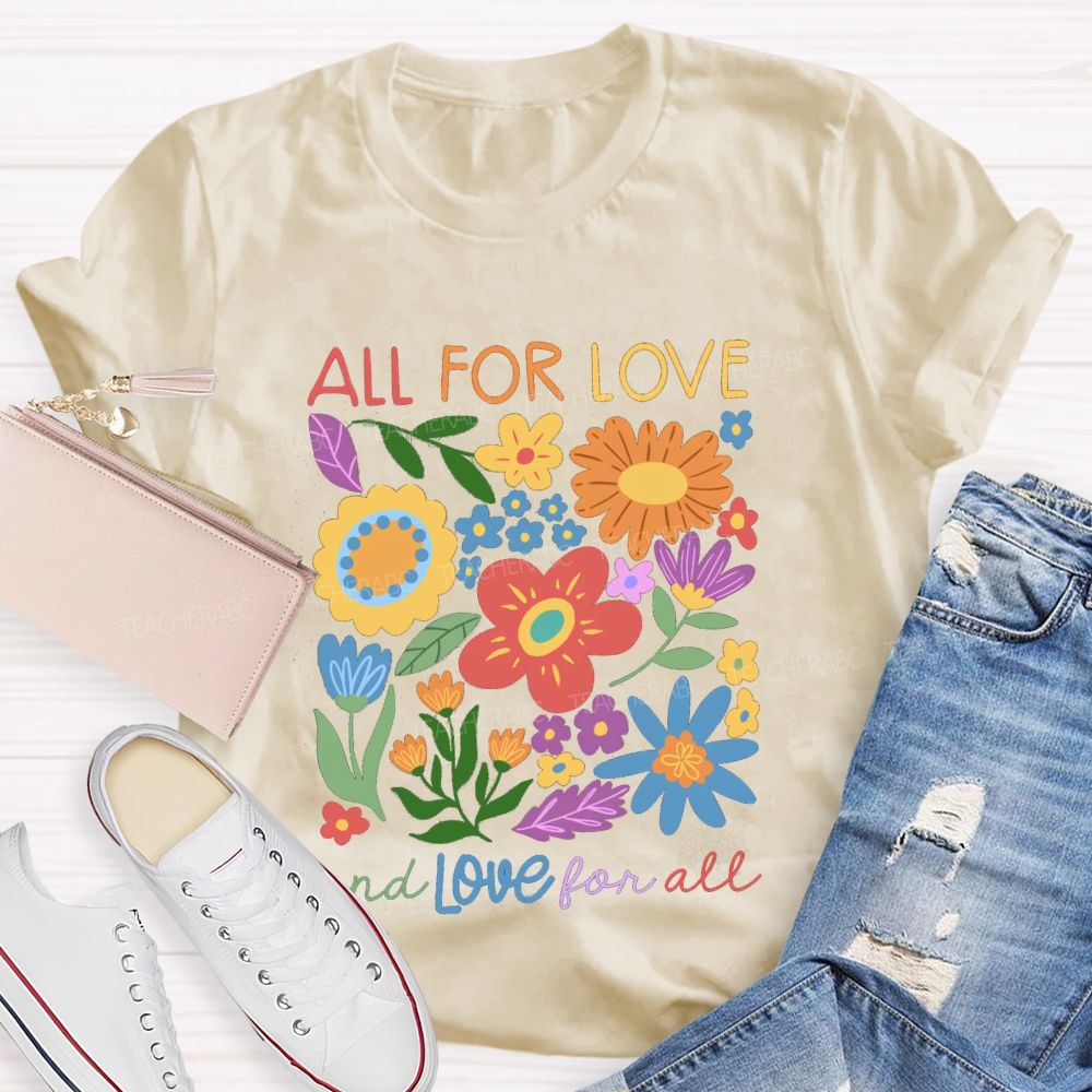 All For Love And Love For All Floral Teacher T-Shirt