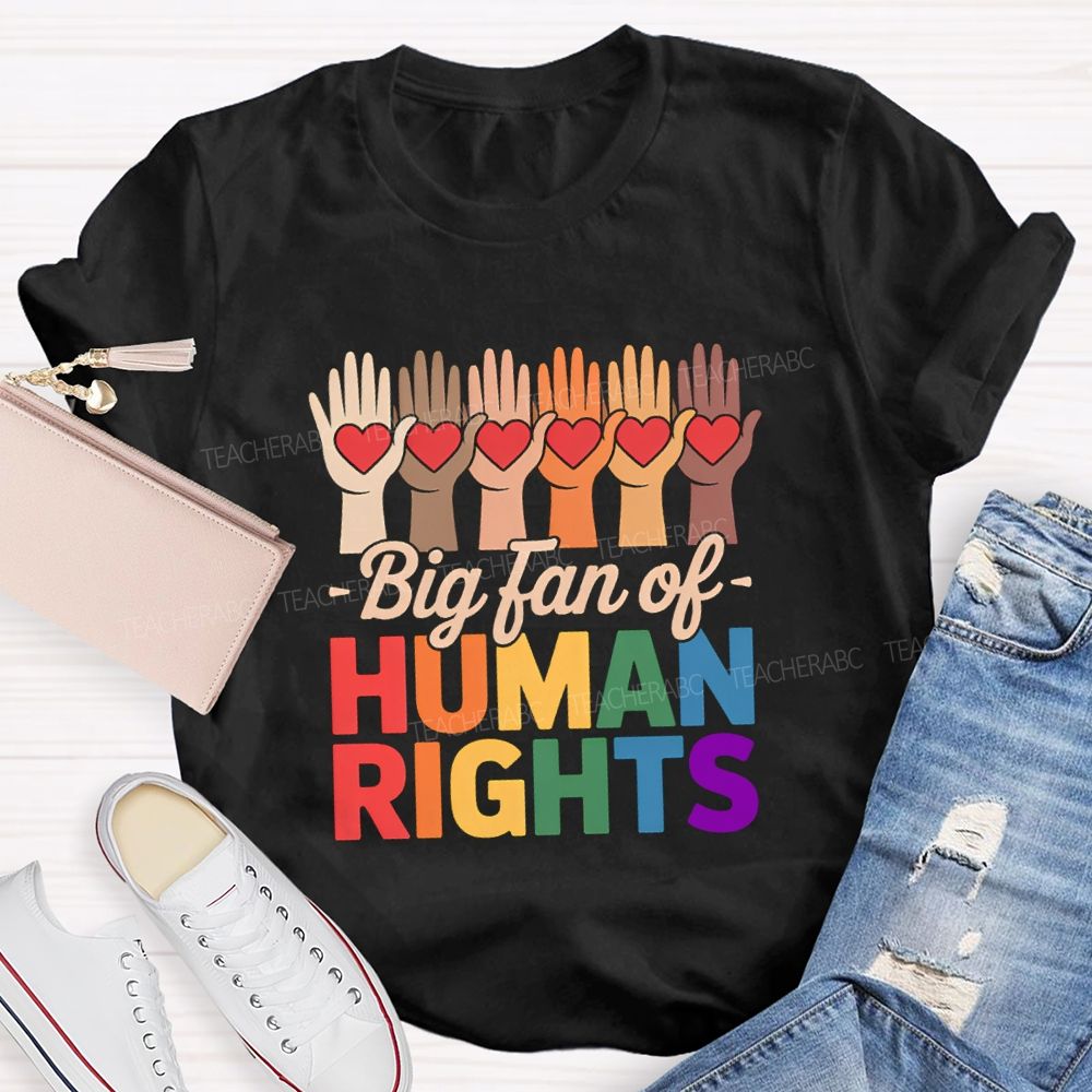Big Fans Of Human Rights Different Hands Teacher T-Shirt