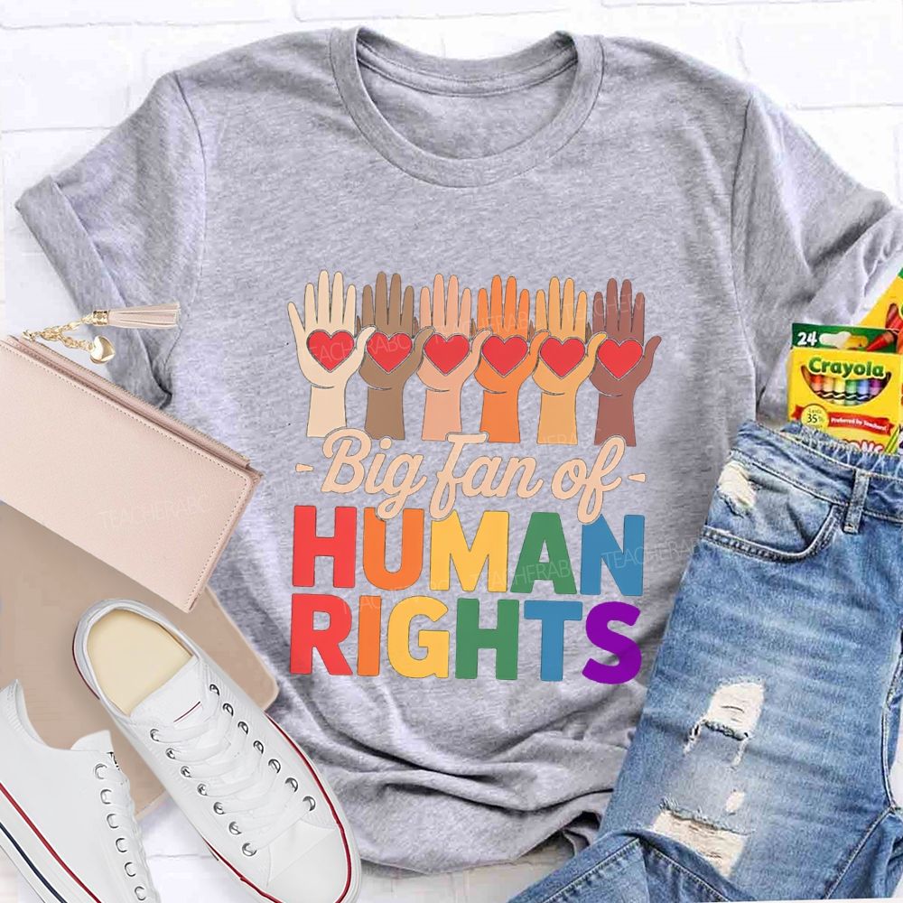 Big Fans Of Human Rights Different Hands Teacher T-Shirt
