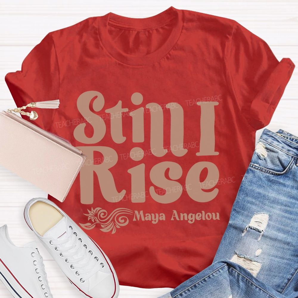 Still I Rise Maya Angelou Teacher T-shirt