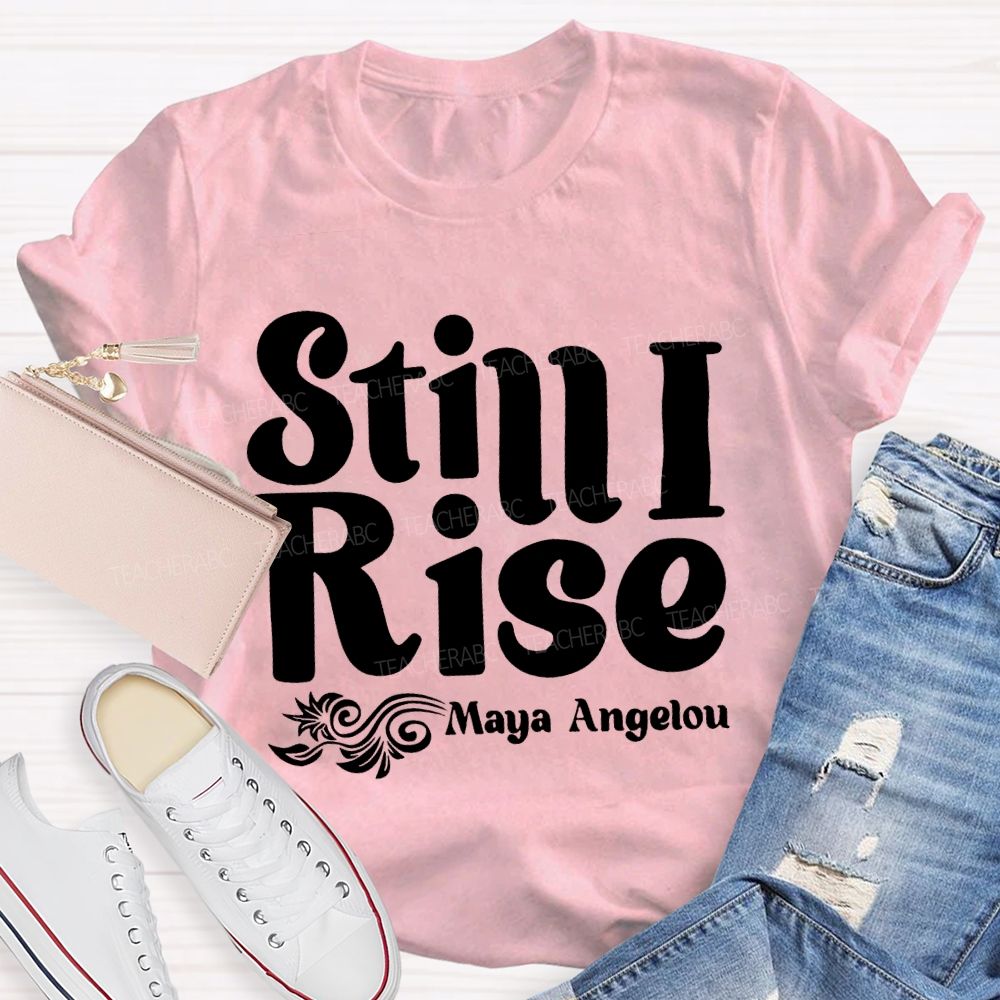 Still I Rise Maya Angelou Teacher T-shirt