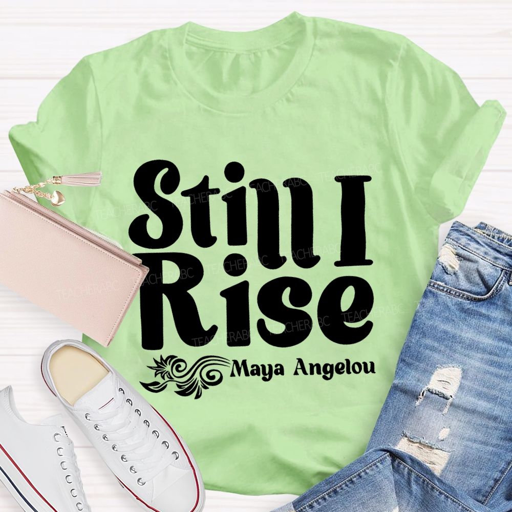 Still I Rise Maya Angelou Teacher T-shirt