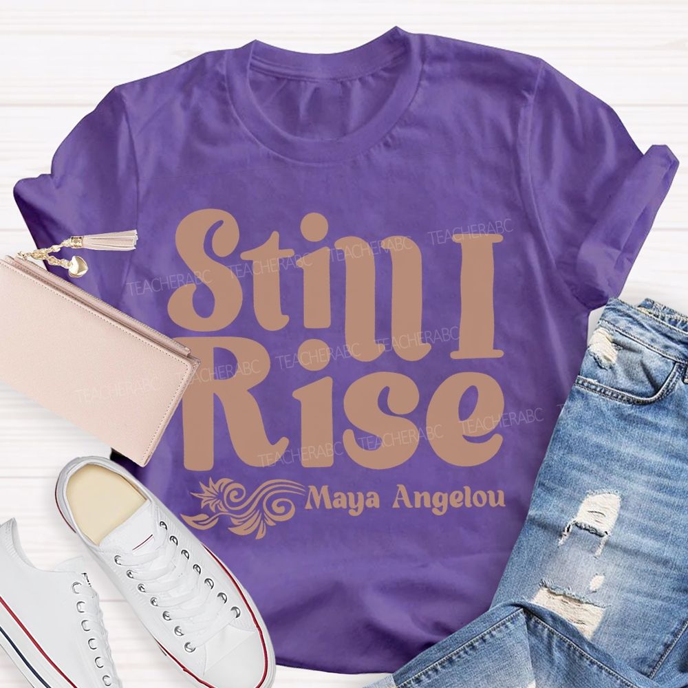 Still I Rise Maya Angelou Teacher T-shirt