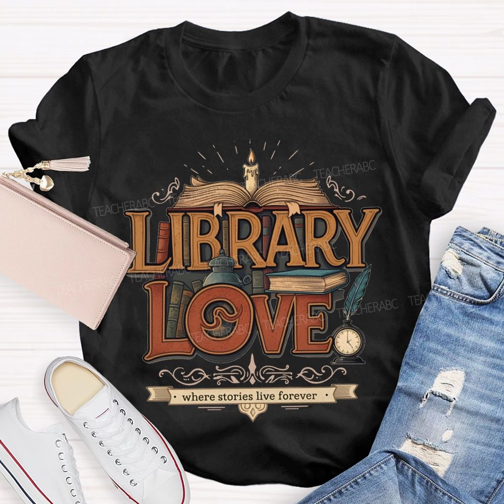 Library Love Where Stories Live Forever T-shirt