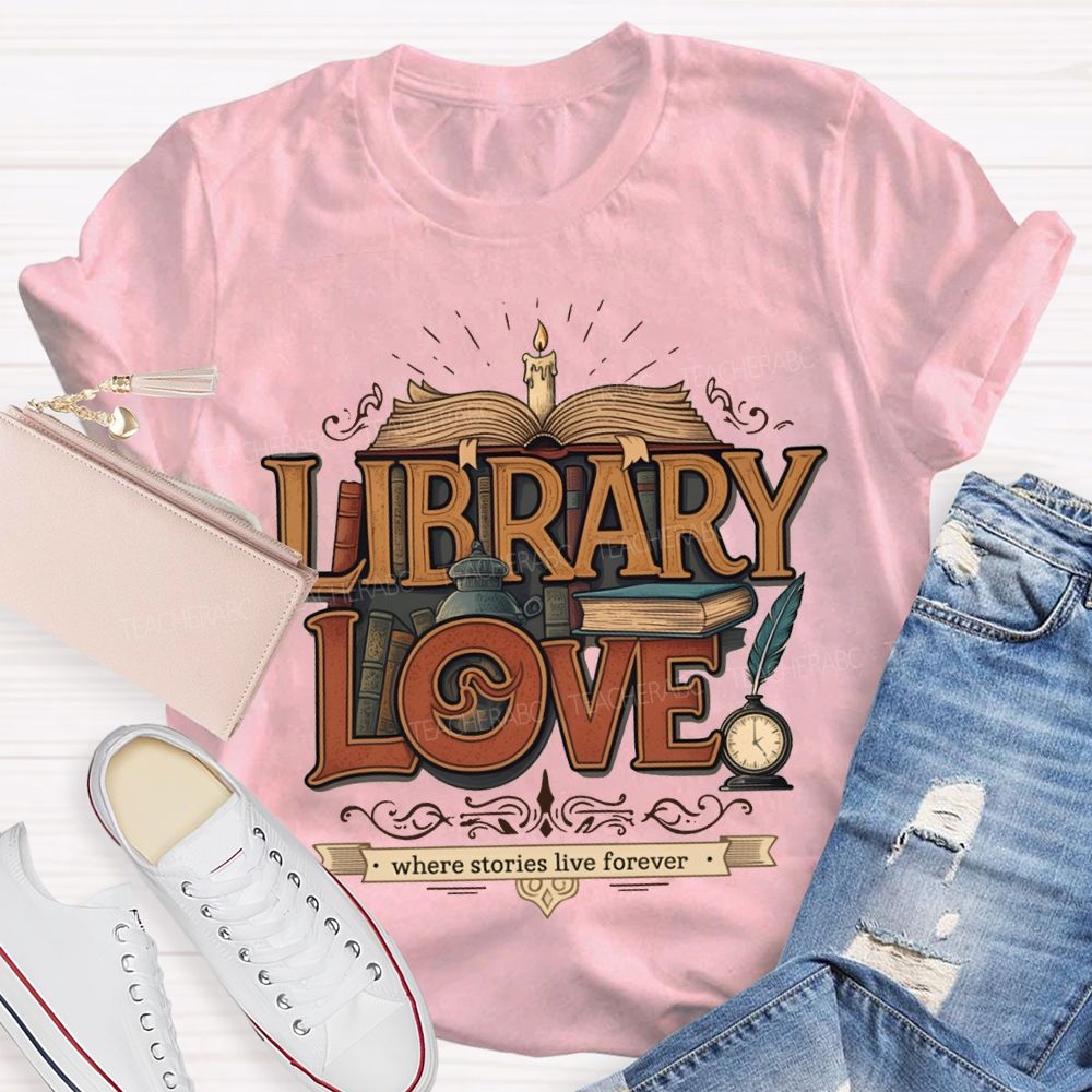 Library Love Where Stories Live Forever T-shirt
