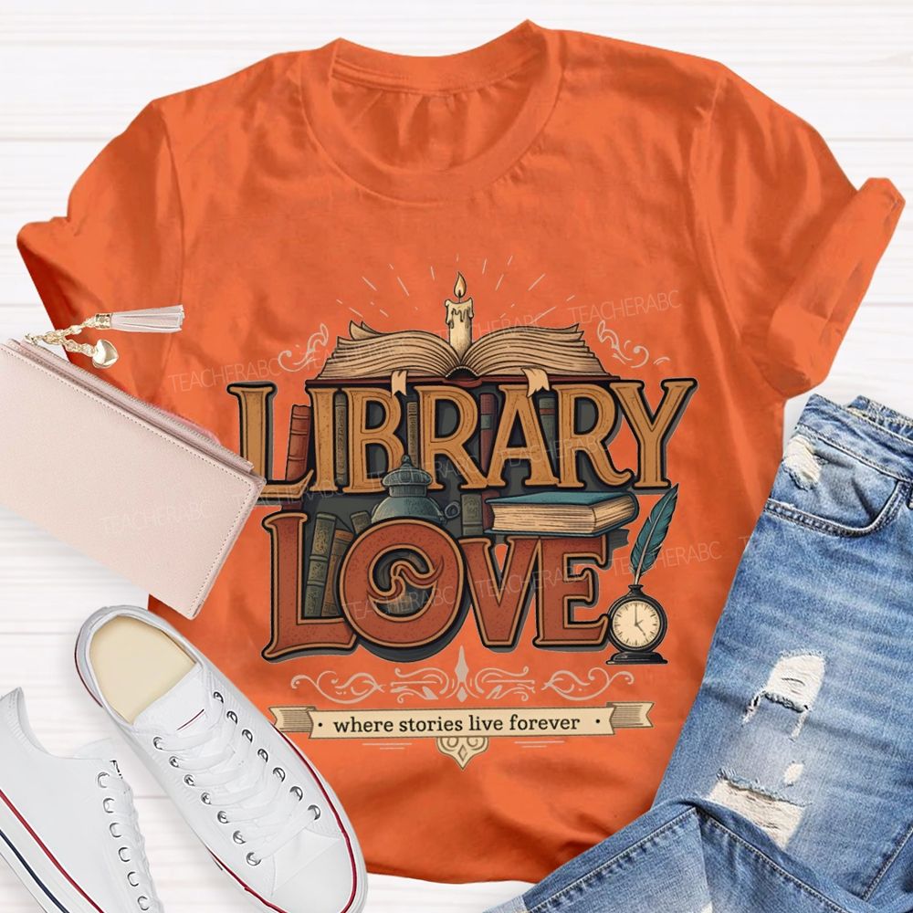 Library Love Where Stories Live Forever T-shirt