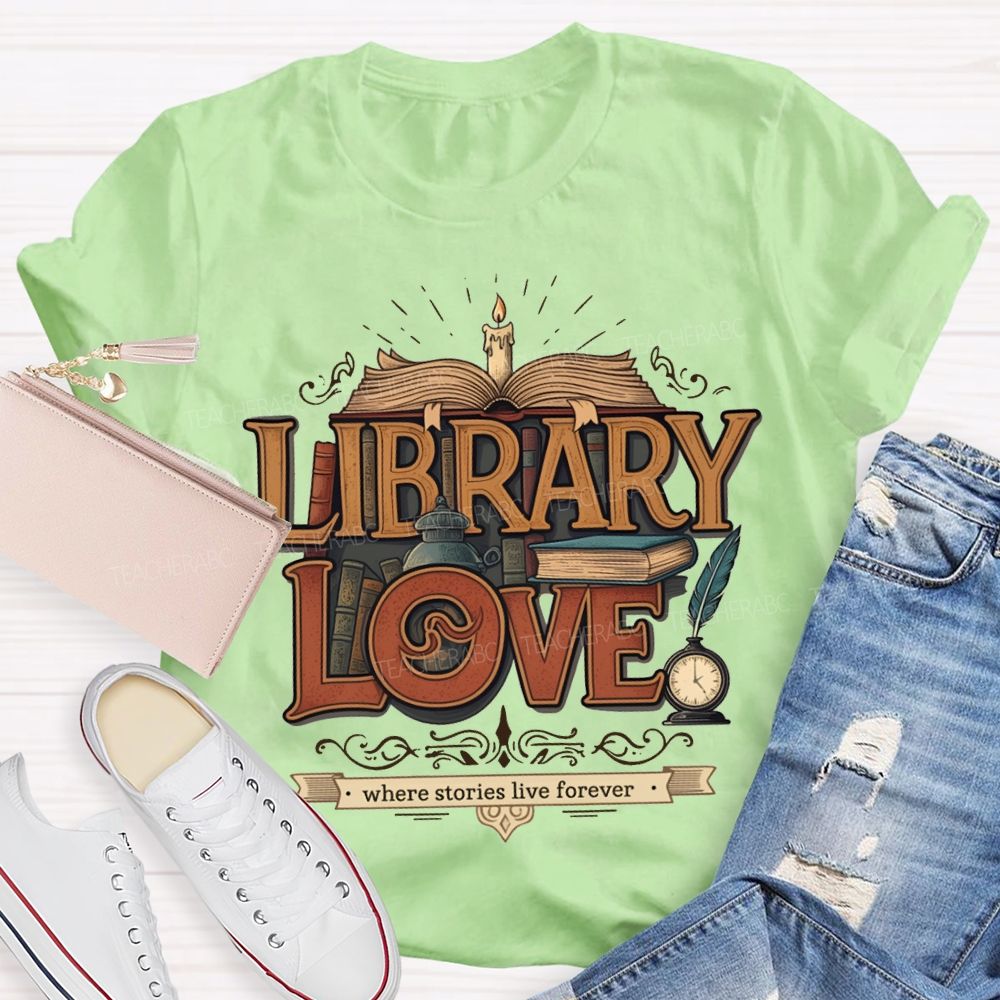 Library Love Where Stories Live Forever T-shirt