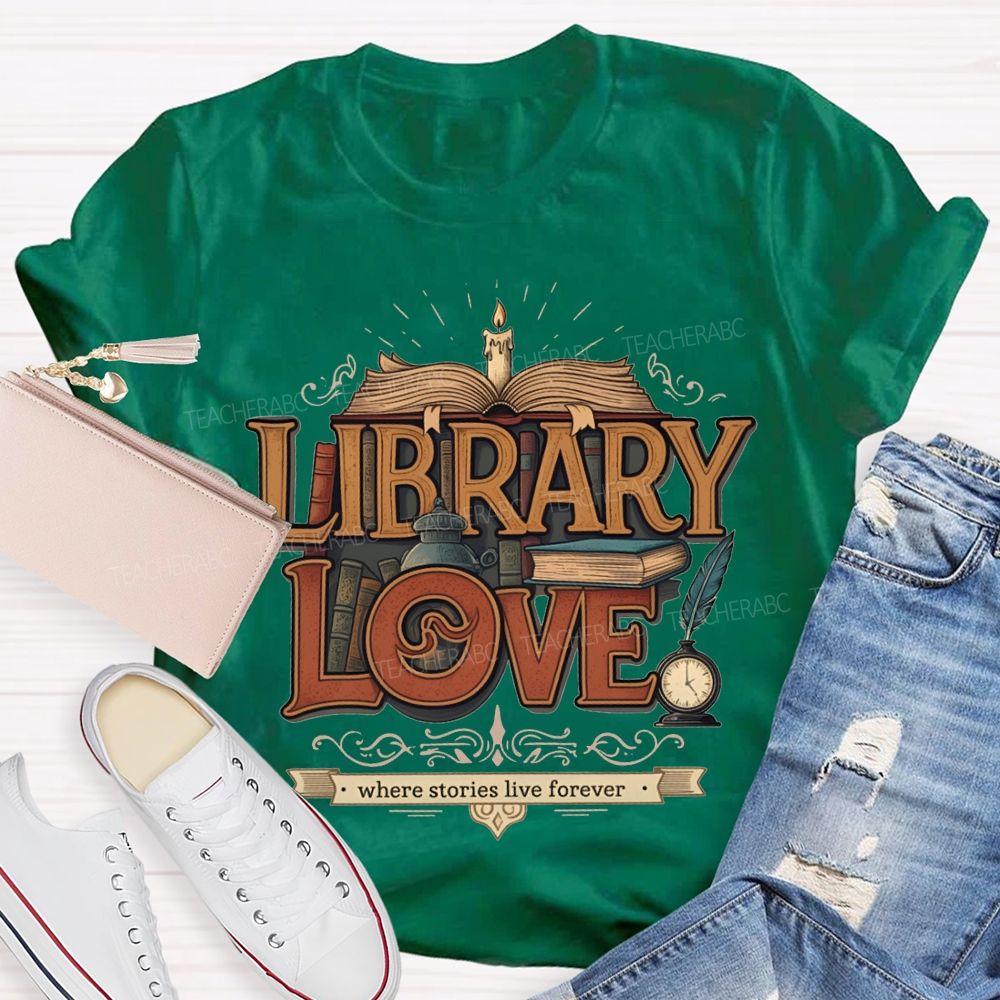 Library Love Where Stories Live Forever T-shirt