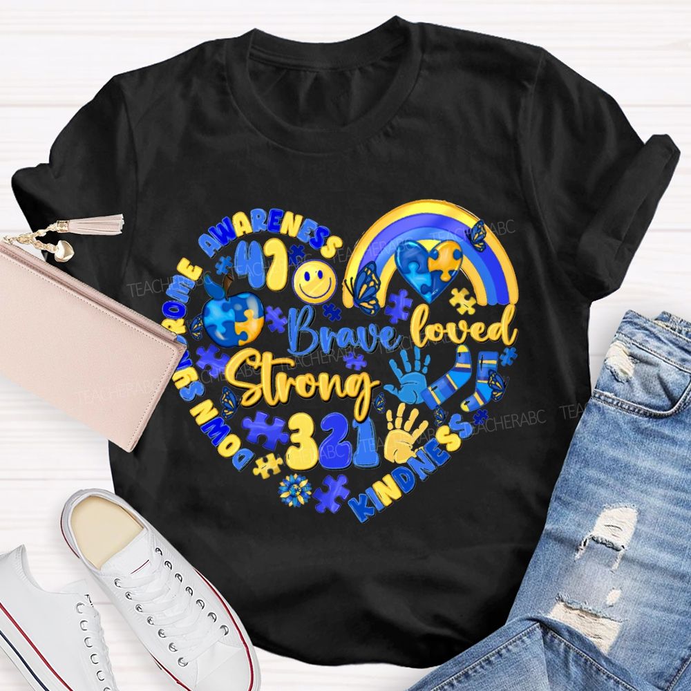 Brave Strong Loved Down Syndrome Awareness Kindness Teacher T-shirt