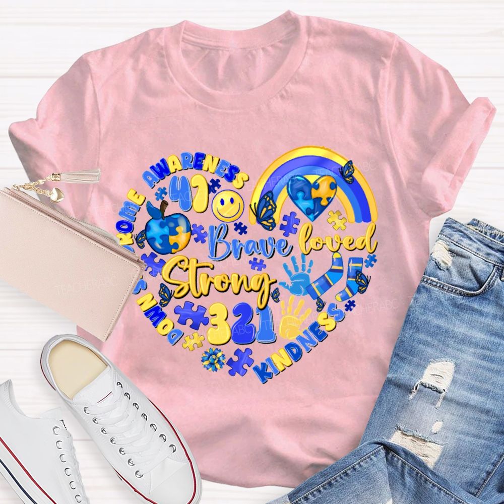 Brave Strong Loved Down Syndrome Awareness Kindness Teacher T-shirt