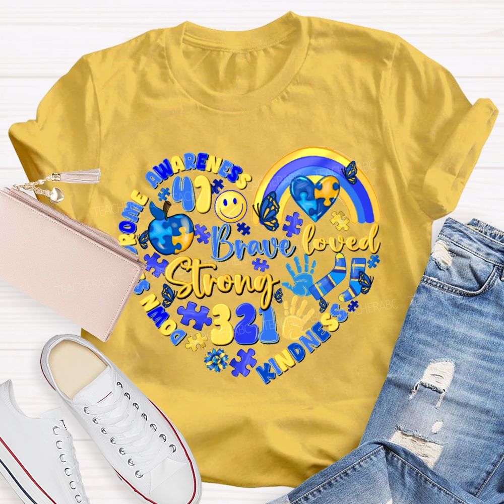 Brave Strong Loved Down Syndrome Awareness Kindness Teacher T-shirt