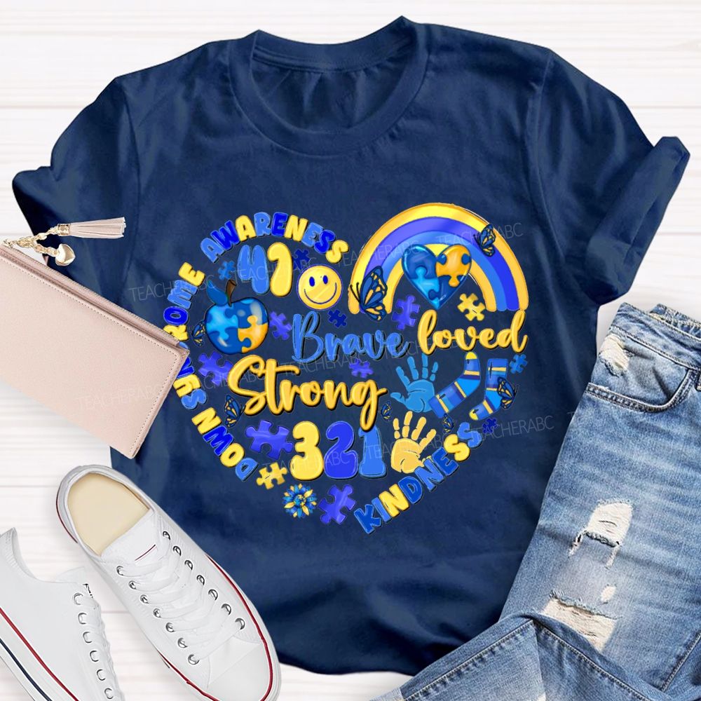 Brave Strong Loved Down Syndrome Awareness Kindness Teacher T-shirt