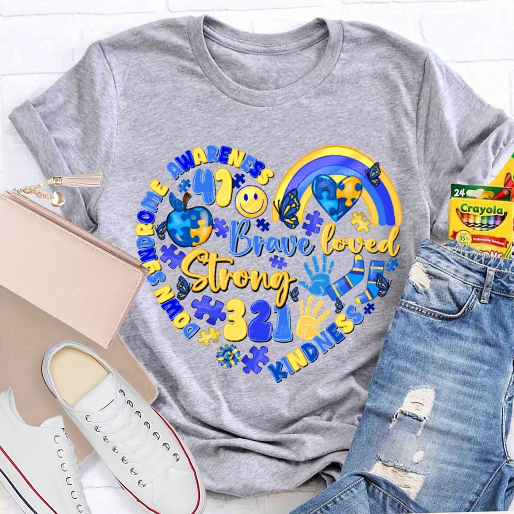 Brave Strong Loved Down Syndrome Awareness Kindness Teacher T-shirt