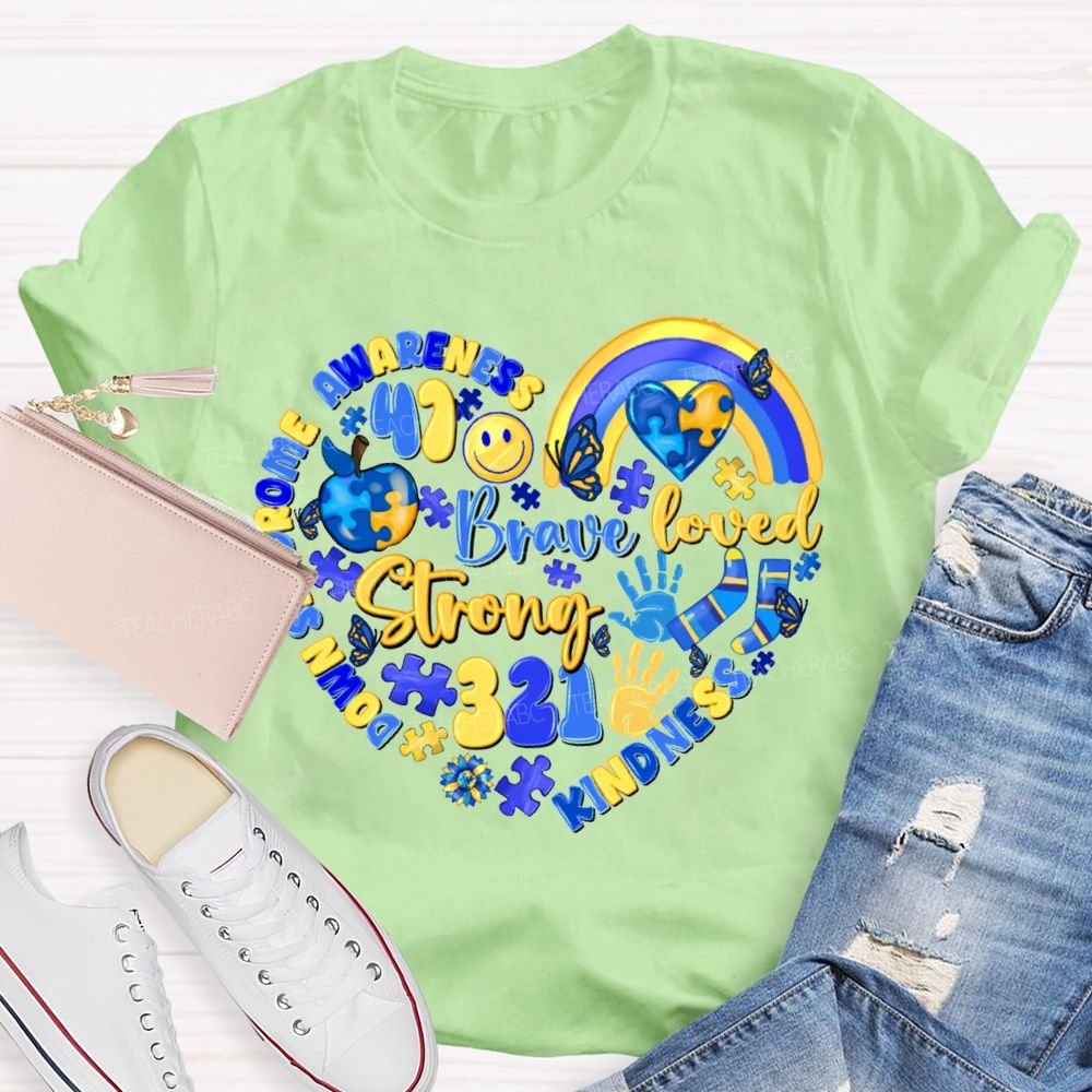 Brave Strong Loved Down Syndrome Awareness Kindness Teacher T-shirt