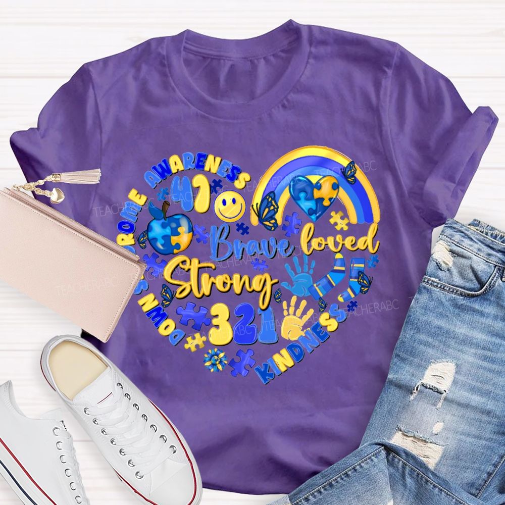 Brave Strong Loved Down Syndrome Awareness Kindness Teacher T-shirt