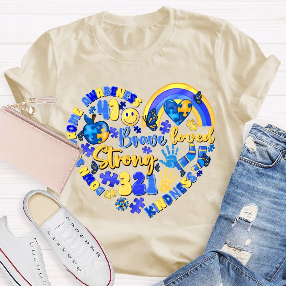Brave Strong Loved Down Syndrome Awareness Kindness Teacher T-shirt