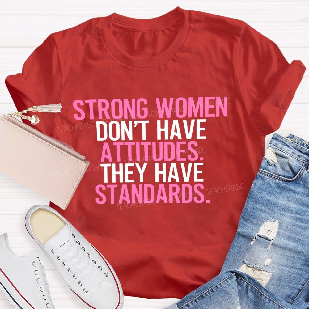 Strong Women Don't Have Attitude They Have Standards Colorful Letters  Teacher T-shirt