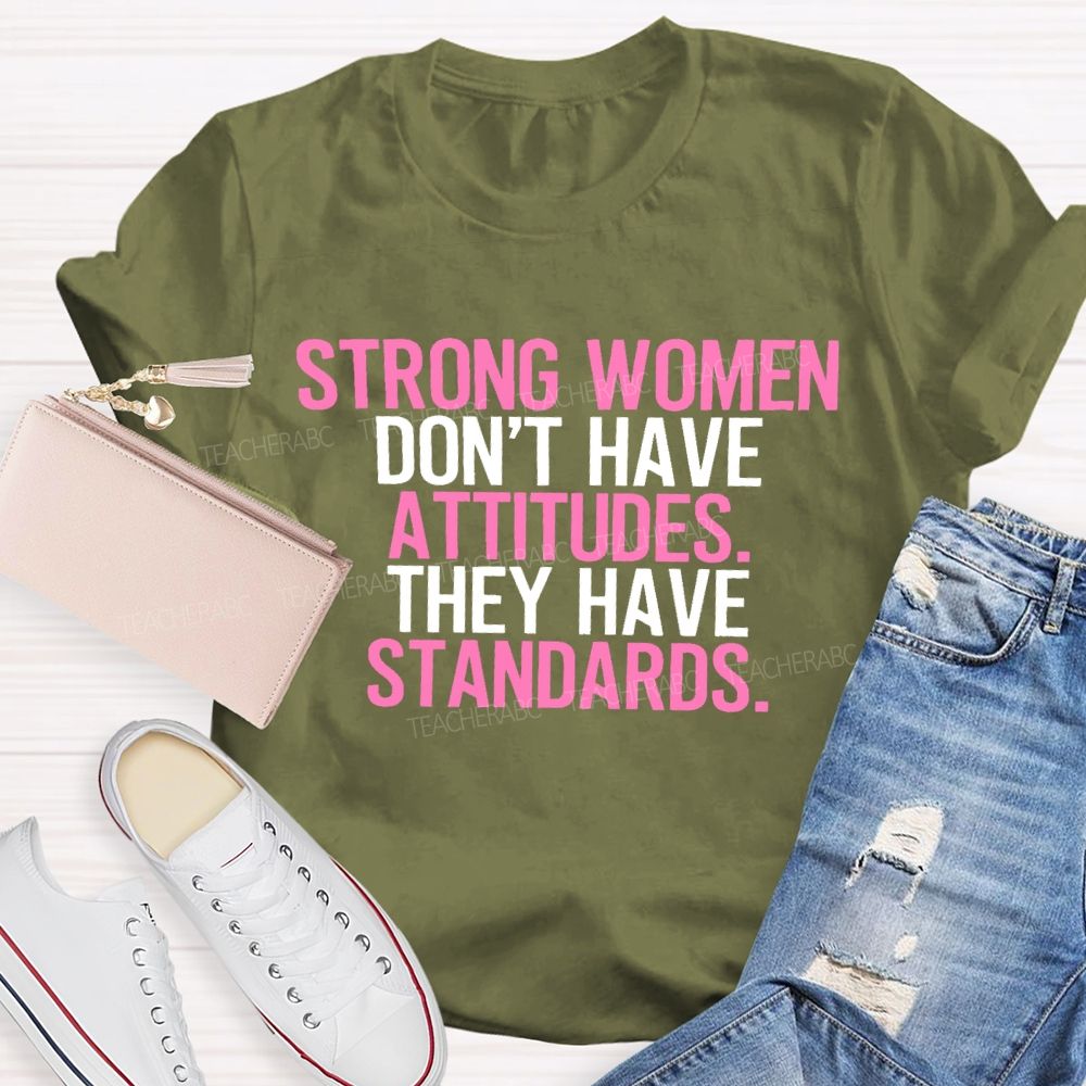 Strong Women Don't Have Attitude They Have Standards Colorful Letters  Teacher T-shirt