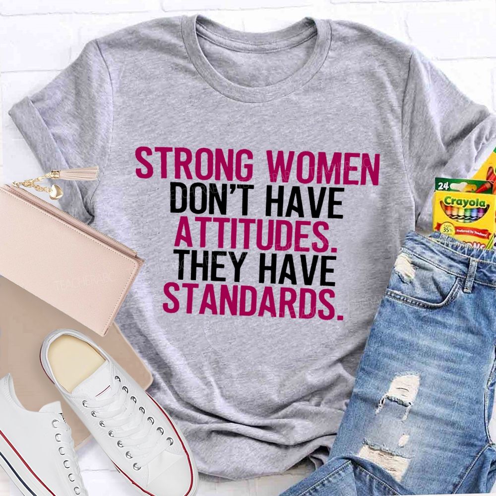 Strong Women Don't Have Attitude They Have Standards Colorful Letters  Teacher T-shirt