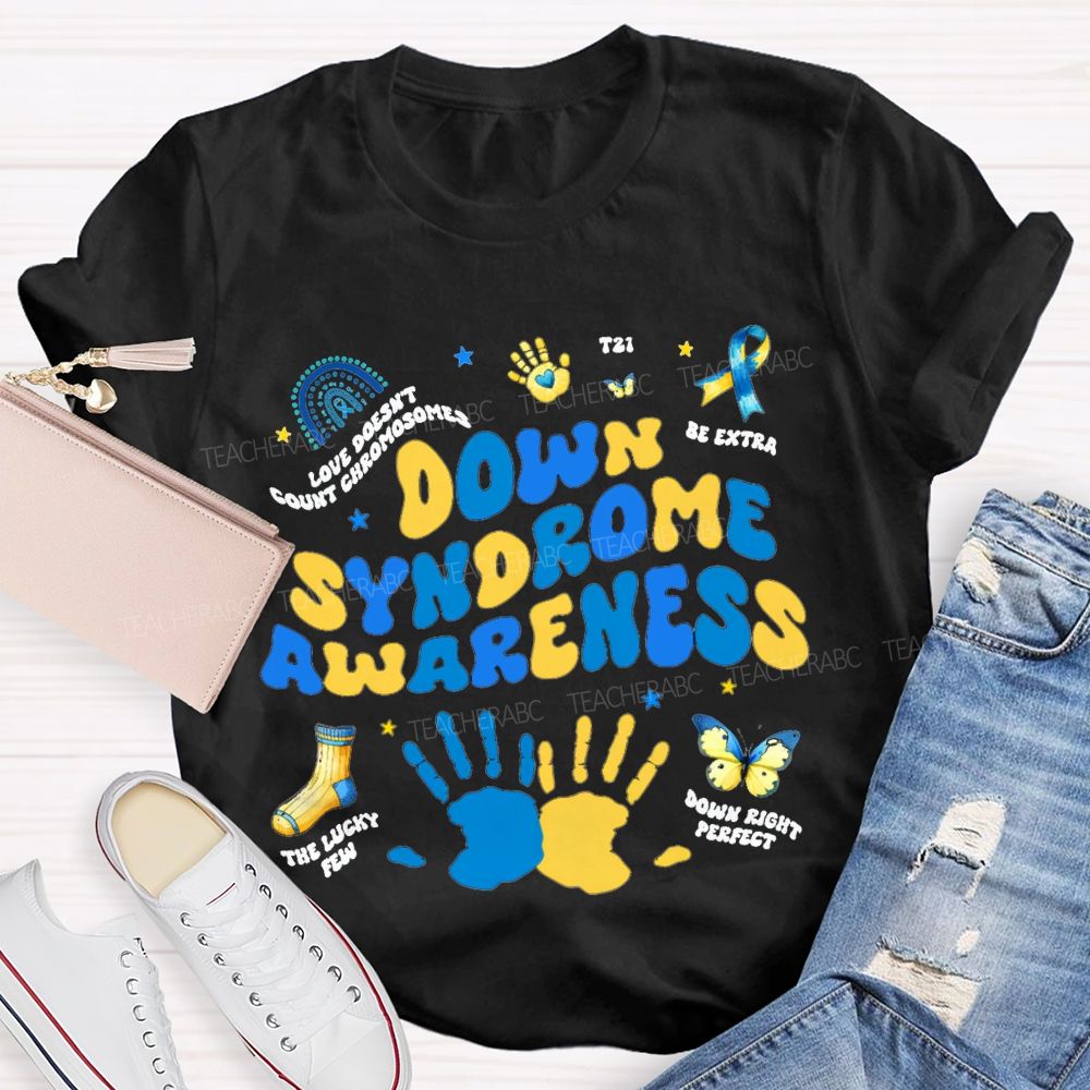 Down Syndrome Awareness Be Extra The Lucky Few Teacher T-shirt