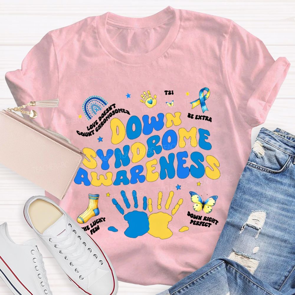 Down Syndrome Awareness Be Extra The Lucky Few Teacher T-shirt