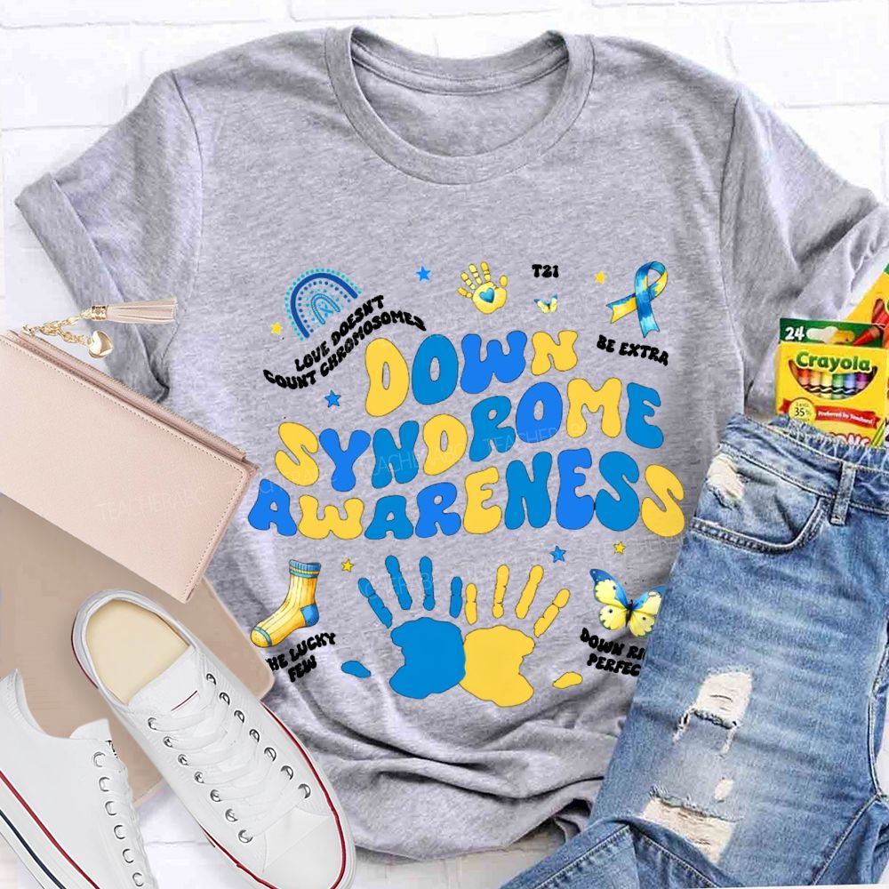 Down Syndrome Awareness Be Extra The Lucky Few Teacher T-shirt