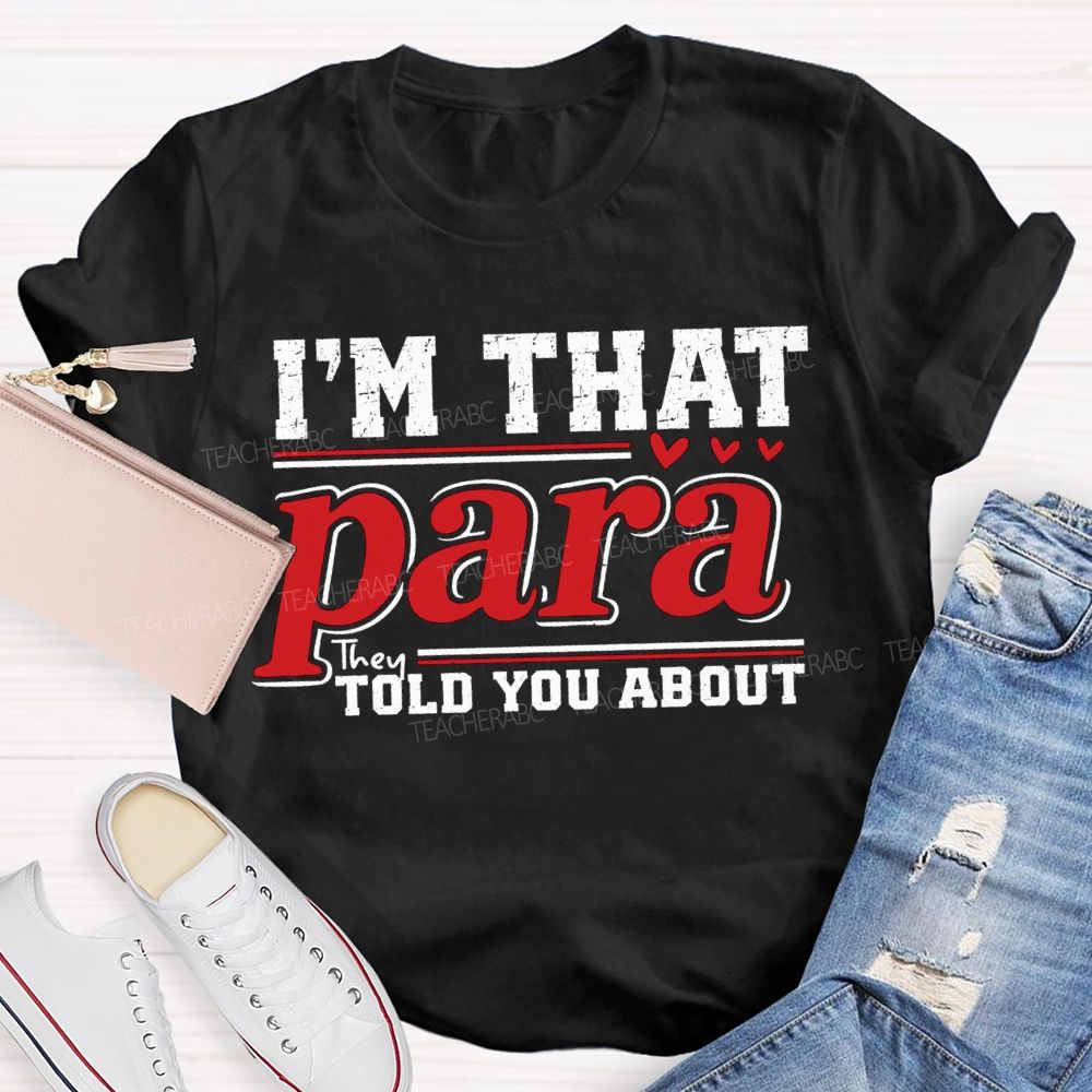 I'M That Para They Told You About Teacher T-shirt