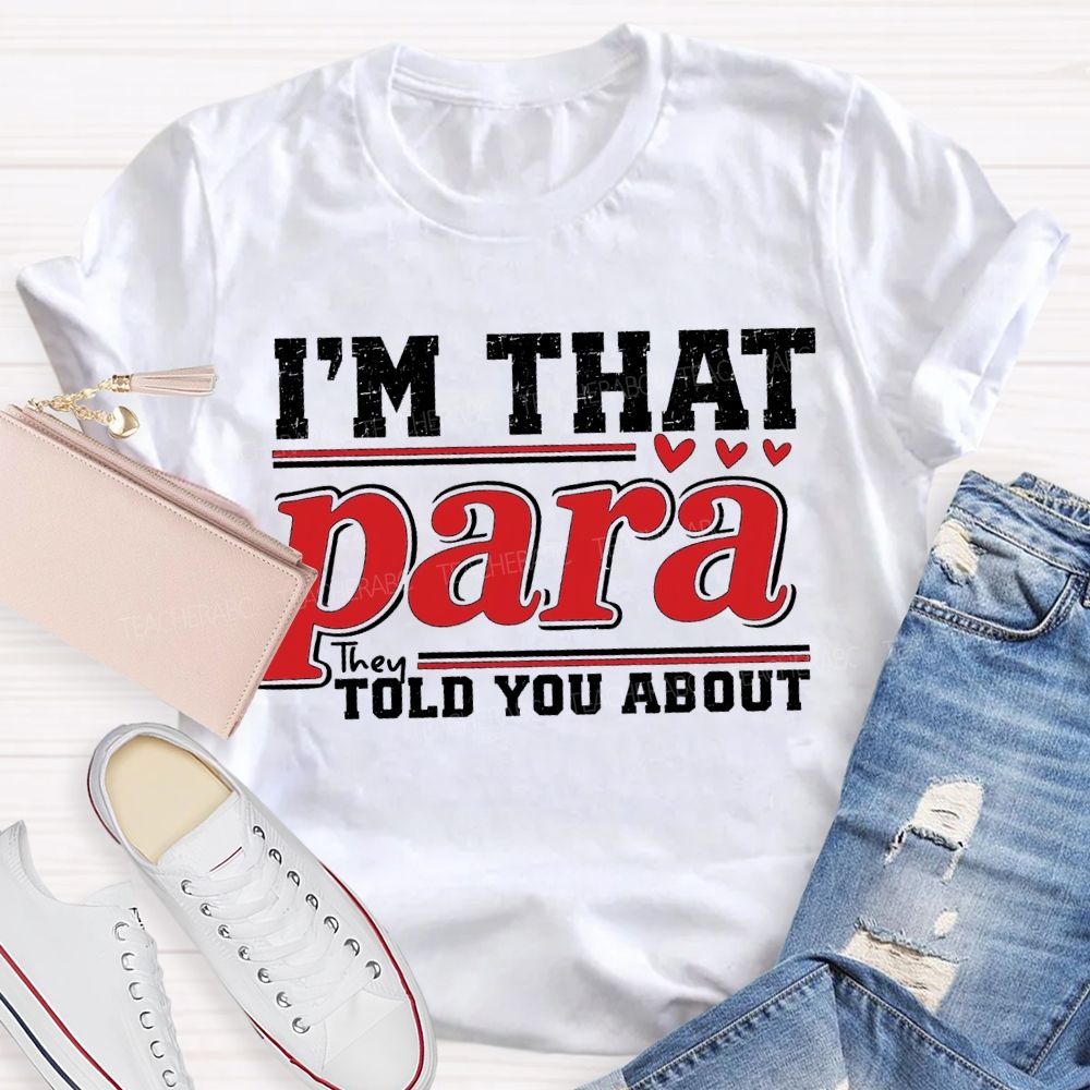 I'M That Para They Told You About Teacher T-shirt