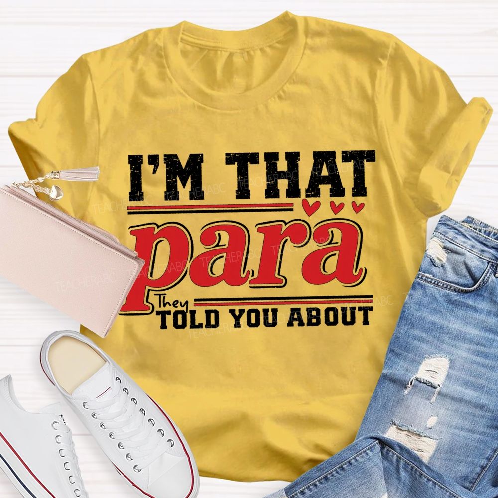 I'M That Para They Told You About Teacher T-shirt