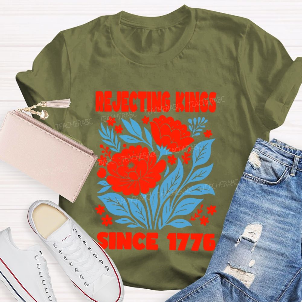 Rejecting Kings Since 1776 Flowers Teacher T-shirt