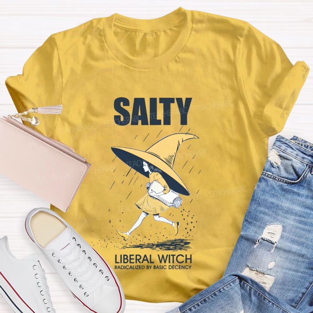 Salty Liberal Witch Radicalized By Basic Decency Teacher T-shirt