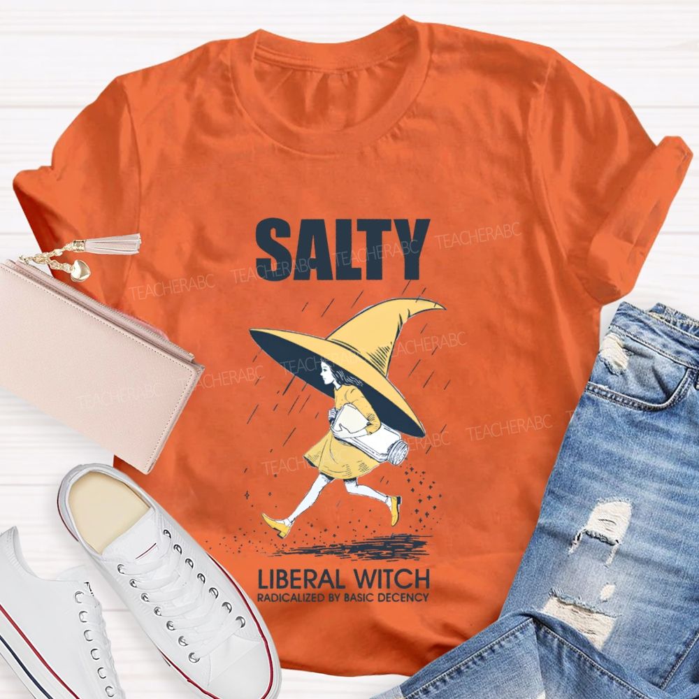 Salty Liberal Witch Radicalized By Basic Decency Teacher T-shirt