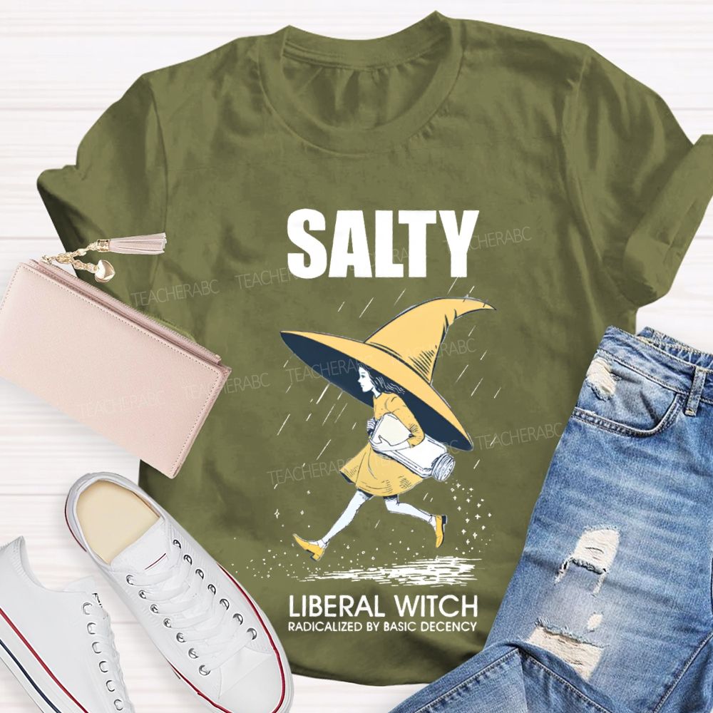 Salty Liberal Witch Radicalized By Basic Decency Teacher T-shirt