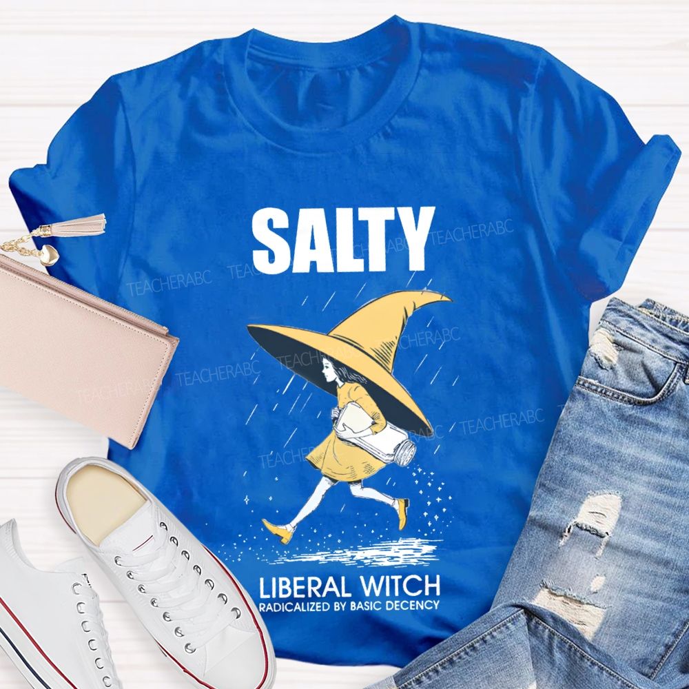 Salty Liberal Witch Radicalized By Basic Decency Teacher T-shirt